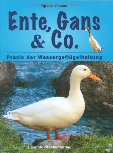 Ente, Gans & Co.: Praxis der Wassergeflügelhaltung Leisure, Home & Garden