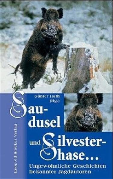 Saudusel und Silvesterhase...: Ungewöhnliche Geschichten bekannter Jagdautoren Leisure & Fun