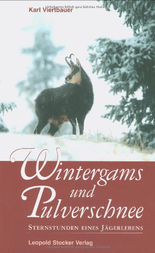 Wintergams und Pulverschnee: Sternstunden eines Jägerlebens Leisure & Fun