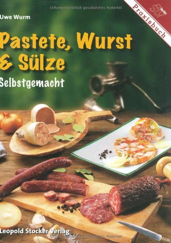 Pastete, Wurst & Sülze: Selbstgemacht Leisure, Home & Garden