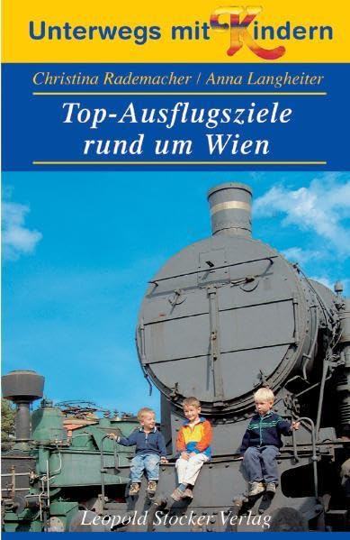 Unterwegs mit Kindern. Top-Ausflugsziele rund um Wien Leisure, Home & Garden