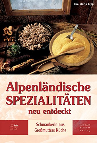 Alpenländische Spezialitäten neu entdeckt Leisure, Home & Garden