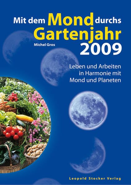 Mit dem Mond durchs Gartenjahr 2009: Leben und Arbeiten in Harmonie mit Mond und Planeten Garden & Plants