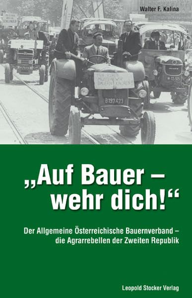 Auf Bauer - wehr dich!: Der Allgemeine Österreichische Bauernverband - die Agrarrebellen der Zweiten Republik Film, Art & Culture