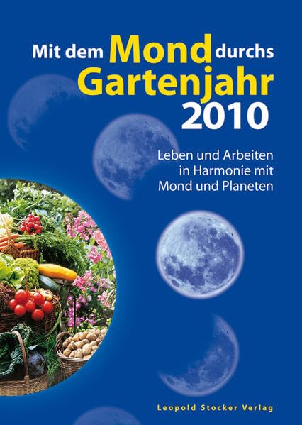 Mit dem Mond durchs Gartenjahr 2010: Leben und arbeiten in Harmonie mit Mond und Planeten Garden & Plants