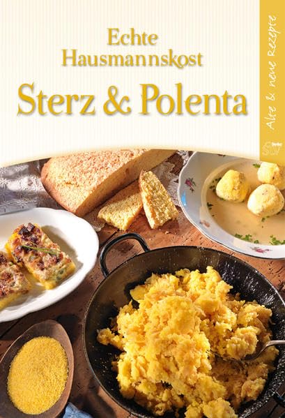 Echte Hausmannskost Sterz & Polenta: Alte & neue Rezepte Leisure, Home & Garden