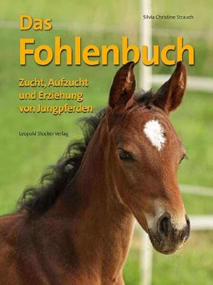 Das Fohlenbuch: Zucht, Aufzucht und Erziehung von Jungpferden Pets