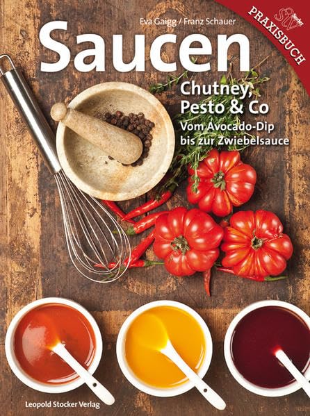 Saucen: Chutney, Pesto & Co Vom Avocado-Dip bis zur Zwiebelsauce Leisure, Home & Garden