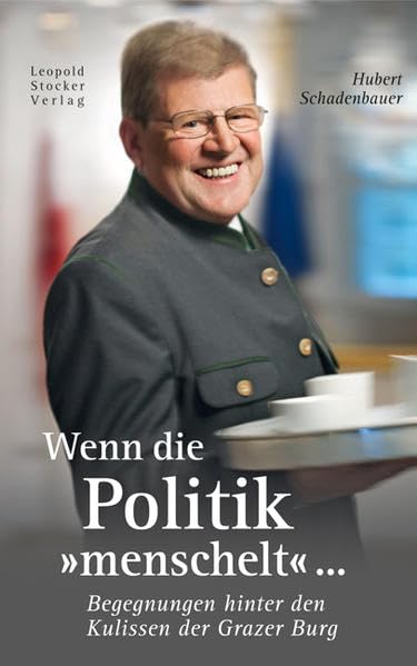 Wenn die Politik menschelt ...: Begegnungen hinter den Kulissen der Grazer Burg Politics & History