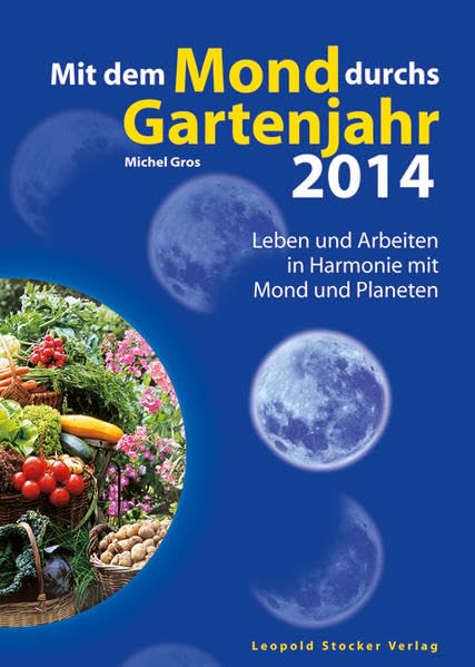 Mit dem Mond durchs Gartenjahr 2014: Leben und Arbeiten in Harmonie mit Mond und Planeten Garden & Plants