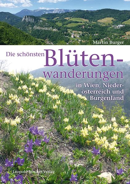 Die schönsten Blütenwanderungen in Wien, Niederösterreich und Burgenland Leisure, Home & Garden