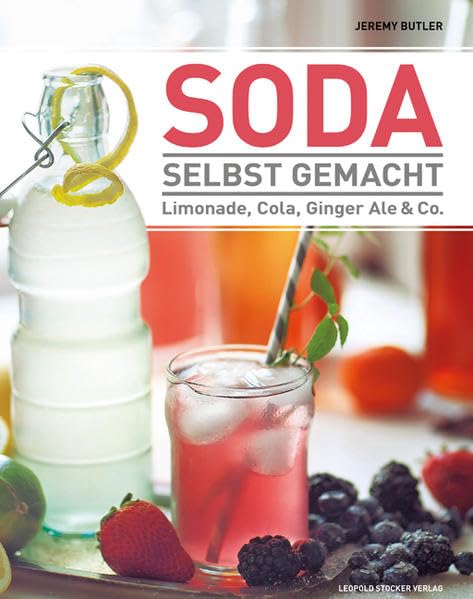 Soda selbst gemacht: Limonade, Cola, Ginger Ale & Co. Leisure, Home & Garden