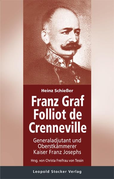 Franz Graf Folliot de Crenneville: Generaladjutant und Oberstkämmerer Kaiser Franz Josephs Memories