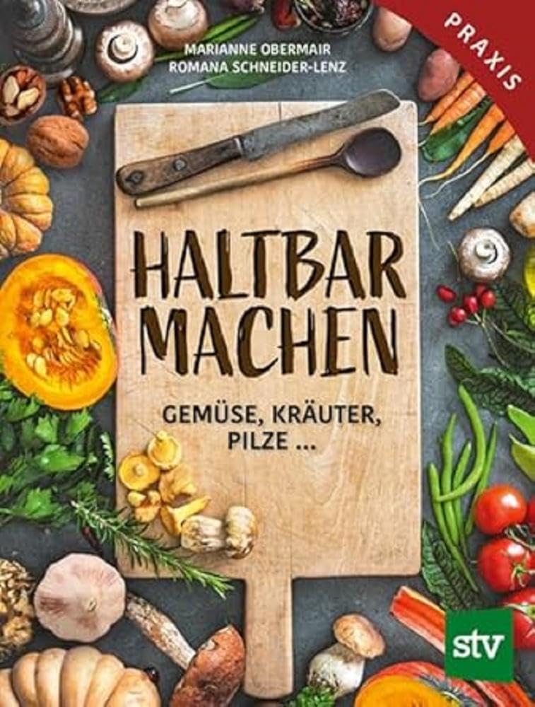 Haltbar machen: Gemüse, Kräuter, Pilze … Leisure, Home & Garden