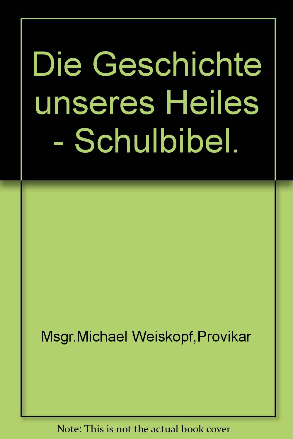 Die Geschichte unseres Heiles - Schulbibel. - bk1884 Books