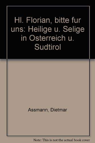 Hl. Florian bitte für uns. Heilige und Selige in Österreich und Südtirol. Books