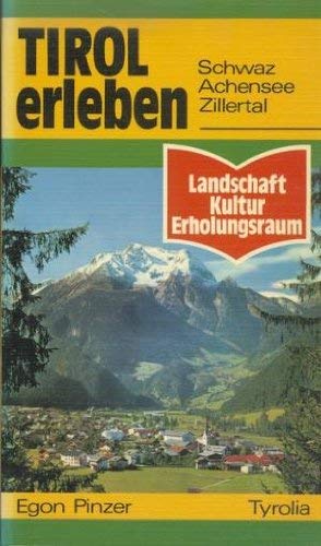 Tirol erleben. Schwaz, Achensee, Zillertal. Landschaft, Kultur, Erholungsraum Books