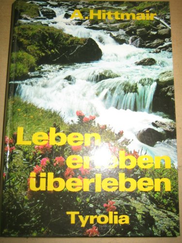Leben - erleben - überleben. Erfahrungen und Erkenntnisse eines grossen Arztes und Naturforschers Philosophy