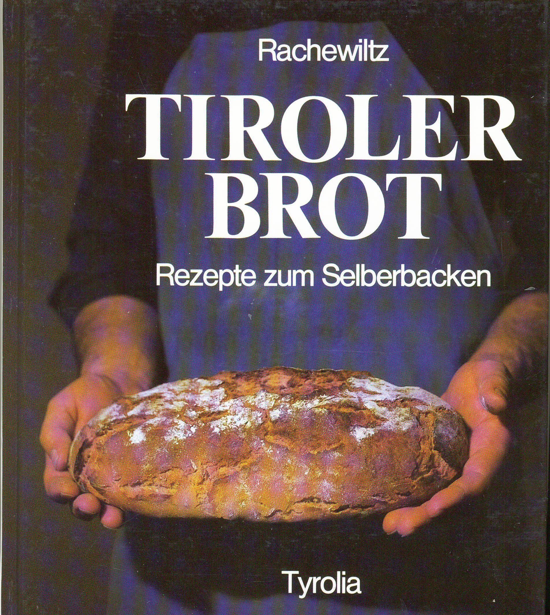 Tiroler Brot. Mit Rezepten zum Selberbacken Books