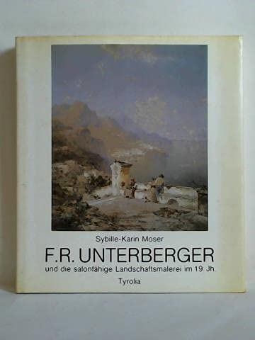 Franz Unterberger. Und die salonfähige Landschaftsmalerei im 19. Jahrhundert Film, Art & Culture