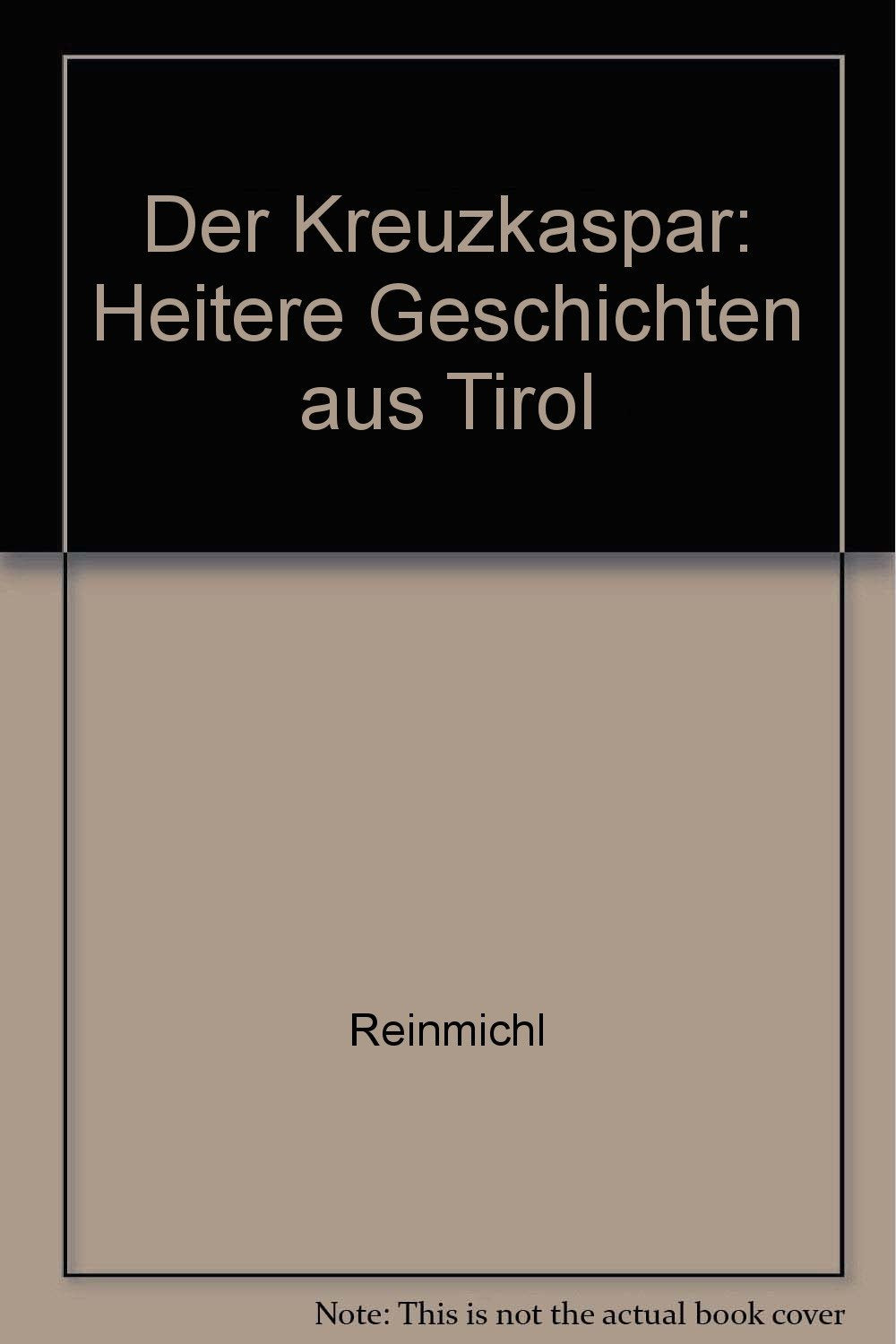 Der Kreuzkaspar: Heitere Geschichten aus Tirol Books
