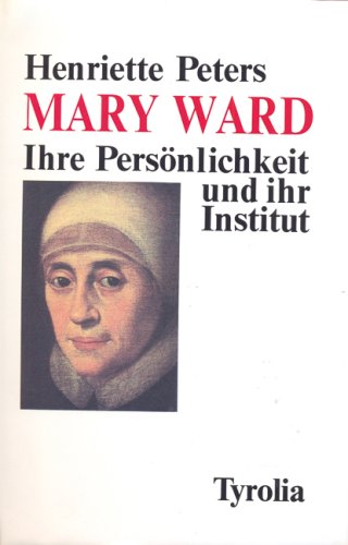 Mary Ward: Ihre Persönlichkeit und ihr Institut Memories