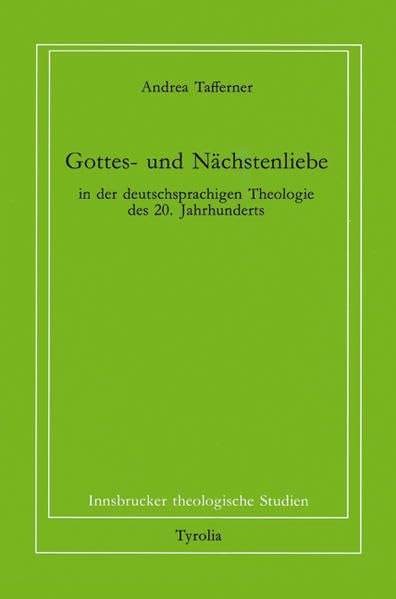 Gottes- und Nächstenliebe in der deutschsprachigen Theologie des 20. Jahrhunderts (Innsbrucker theologische Studien) Film, Art & Culture