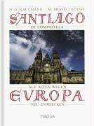 Santiago de Compostela: Auf alten Wegen Europa neu entdecken: Auf alten Wegen Europa neu entdecken. Mit Vorw. v. Charles A. Brand, Catherine Lalumiere, Manuel F. Iribarne u. Helmut Kohl Travel Books