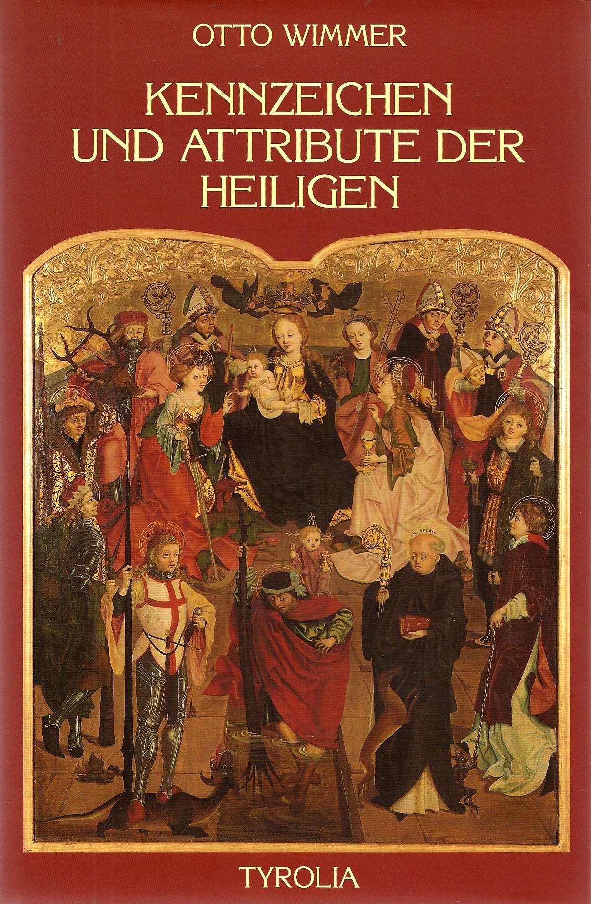 Kennzeichen und Attribute der Heiligen / Otto Wimmer ; bearbeitet und mit Bildern erganzt von Barbara Knoflach- Zingerle book