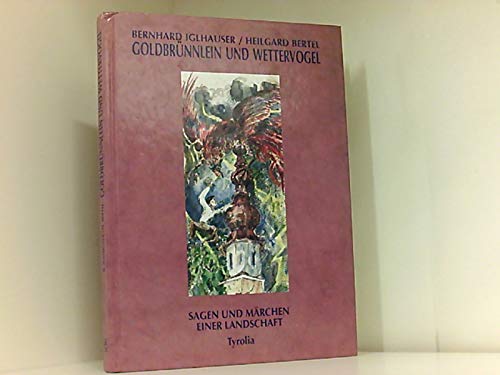 Goldbrünnlein und Wettervogel. Sagen und Märchen einer Landschaft Books