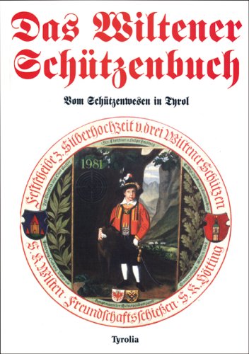 Das Wiltener Schützenbuch: Vom Schützenwesen in Tirol Books