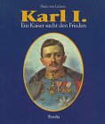 Karl I. Ein Kaiser sucht den Frieden Politics & History