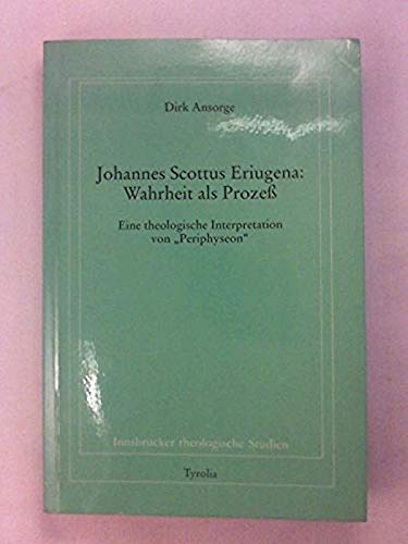 Johannes Scotus Eriugena: Wahrheit als Prozeß: Eine theologische Interpretation von "Periphyseon" (Innsbrucker theologische Studien) Art & Literature