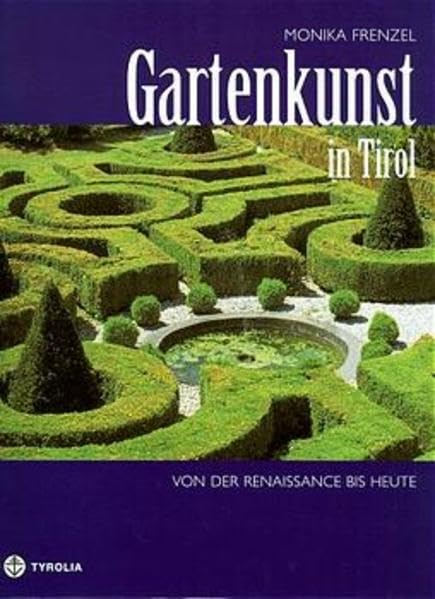 Gartenkunst in Tirol - von der Renaissance bis heute: Historische Gärten in Nord-, Ost- und Südtirol Architecture