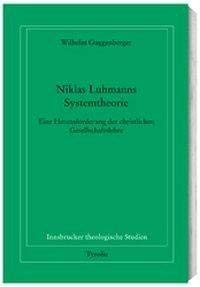 Niklas Luhmanns Systemtheorie: Eine Herausforderung der christlichen Gesellschaftslehre (Innsbrucker theologische Studien) Social Sciences