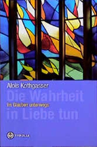 Die Wahrheit in Liebe tun: Im Glauben unterwegs: Im Glauben unterwegs. Hrsg. v. Franz Stocker u. Thomas Böhm Memories