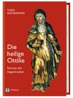 Die heilige Ottilie: Patronin der Augenkranken. Ihr Leben und ihre Verehrung, insbesondere in Nord-, Ost- und Südtirol: Patronin der Augenkrankheiten. ... in Nordtirol, Osttirol und Südtirol Religion & Esotericism