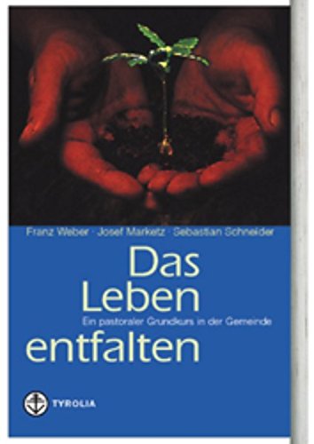 Das Leben entfalten: Ein pastoraler Grundkurs in der Gemeinde Religion & Esotericism