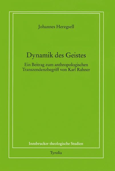 Dynamik des Geistes: Ein Beitrag zum anthropologischen Transzendenzbegriff von Karl Rahner (Innsbrucker theologische Studien) Religion & Esotericism