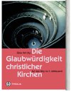 Die Glaubwürdigkeit christlicher Kirchen: Auf dem Weg ins 3. Jahrtausend. Festschrift für Lothar Lies SJ Religion & Esotericism