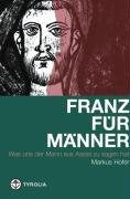 Franz für Männer: Was uns der Mann aus Assisi zu sagen hat Religion & Esotericism
