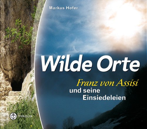 Wilde Orte: Franz von Assisi und seine Einsiedeleien Religion & Esotericism
