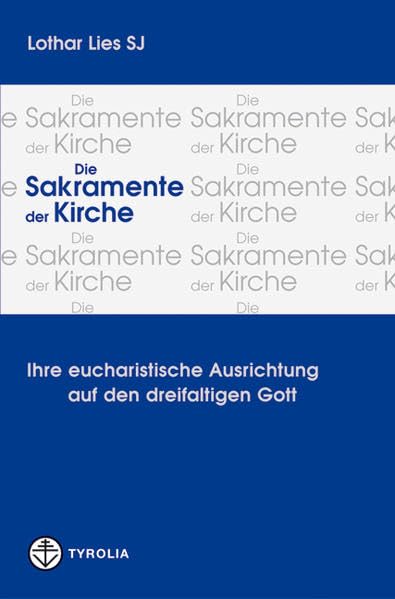 Die Sakramente der Kirche: Ihre eucharistische Ausrichtung auf den dreifaltigen Gott Film, Art & Culture