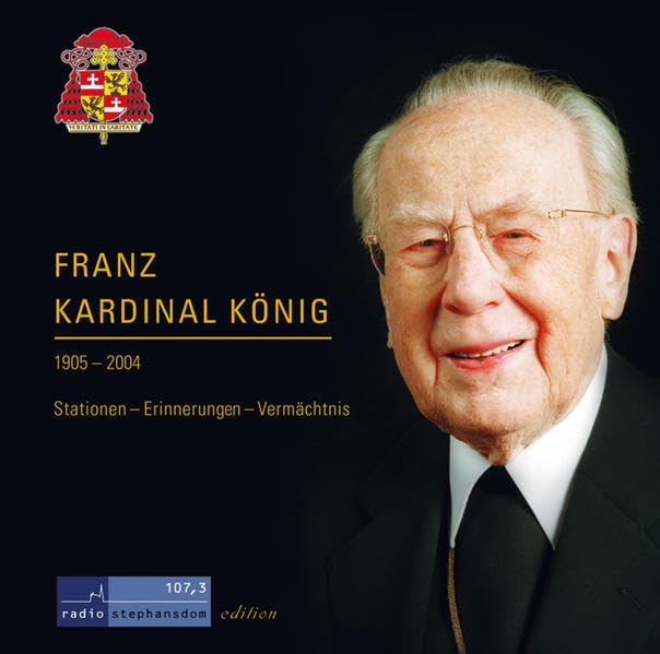 Franz Kardinal König: 1905-2004. Stationen Erinnerungen Vermächtnis Memories