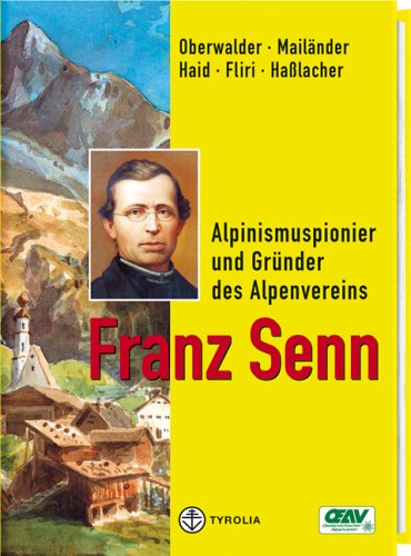 Franz Senn: Alpinismuspionier und Gründer des Alpenvereins. Persönlichkeit, Weg und historische Leistung Personalities Books