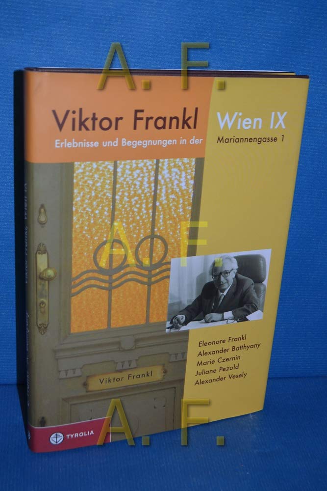 Viktor Frankl Wien IX: Erlebnisse und Begegnungen in der Mariannengasse 1. Eine Biographie in Bildern Memories