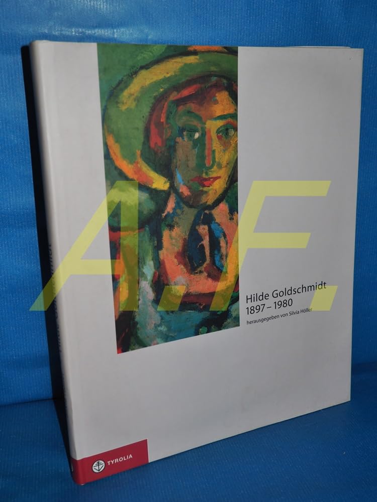 Hilde Goldschmidt 1897-1980: Zwischen Kokoschka, Exil und Kitzbühel Art & Literature