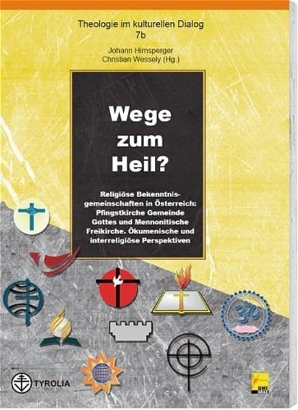 Wege zum Heil: Religiöse Bekenntnisgemeinschaften in Österreich: Pfingstkirche Gemeinde Gottes und Mennonitische Freikirche. Ökumenische und ... (Theologie im kulturellen Dialog) Film, Art & Culture