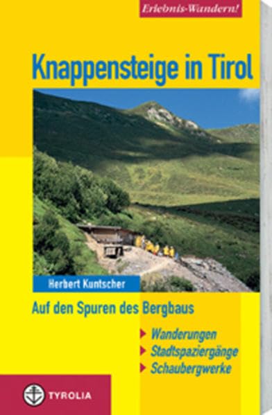 Erlebnis-Wandern! Knappensteige in Tirol: Auf den Spuren des Bergbaus. Wanderungen, Stadtspaziergänge, Schaubergwerke Hiking & Cycling