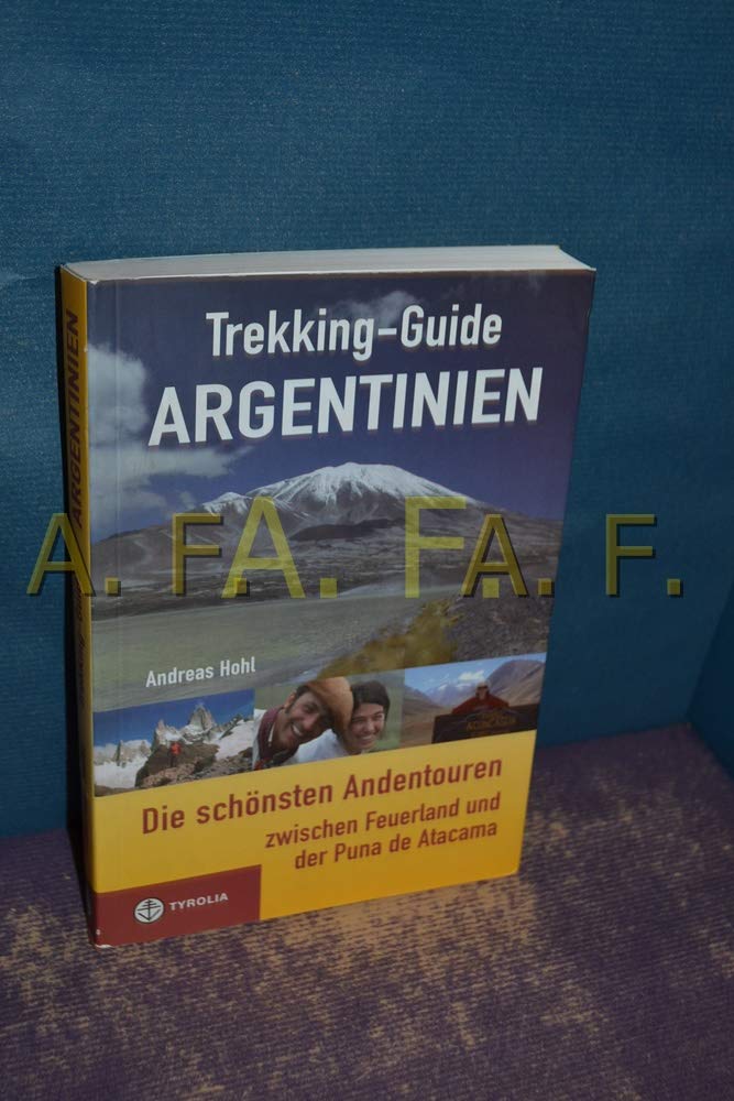 Trekking-Guide Argentinien: Die schönsten Andentouren zwischen Feuerland und der Puna de Atacama Leisure, Home & Garden